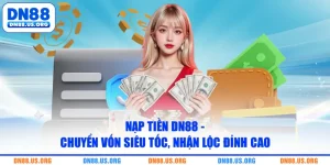 Nạp Tiền DN88 - Chuyển Vốn Siêu Tốc, Nhận Lộc Đỉnh Cao 