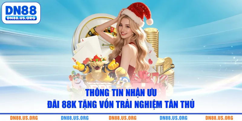 Thông tin nhận ưu đãi 88K tặng vốn trải nghiệm tân thủ 